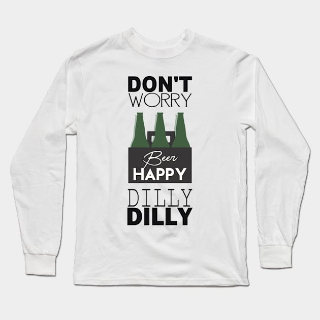 DON’T WORRY BEER HAPPY DILLY DILLY Long Sleeve T-Shirt by BG305